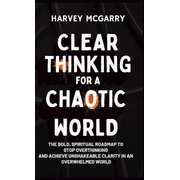 Clear Thinking for a Chaotic World